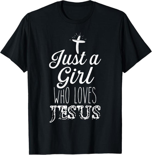 100% Cotton Just a Girl Who Loves Jesus Christian Religious Born-Again T-Shirt