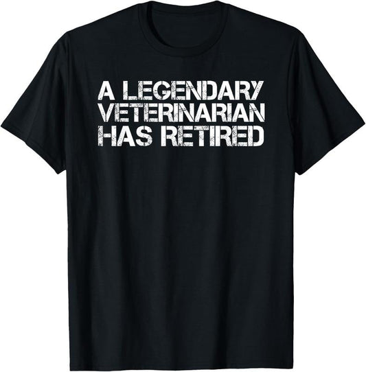 100% Cotton LEGENDARY VETERINARIAN HAS RETIRED Funny Retirement Vet Gift T-Shirt