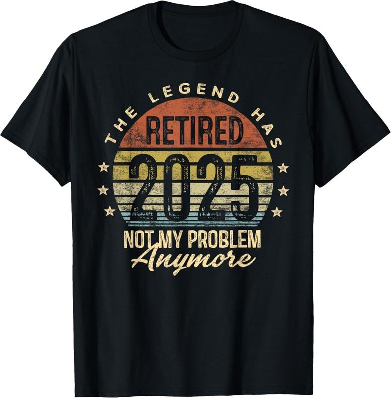 100% Cotton Legend Has Retired 2025 Not My Problem Anymore Retirement T-Shirt