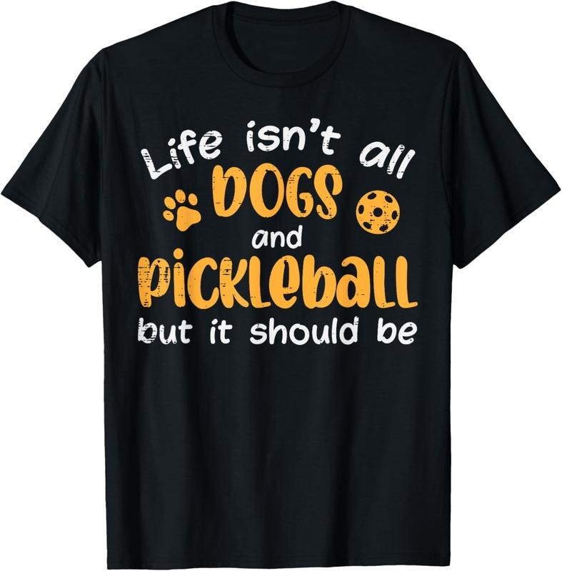 100% Cotton Life Isnt All Dogs And Pickleball Pickle Ball Women Men  T-Shirt