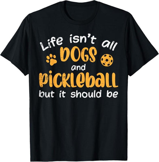 100% Cotton Life Isnt All Dogs And Pickleball Pickle Ball Women Men  T-Shirt