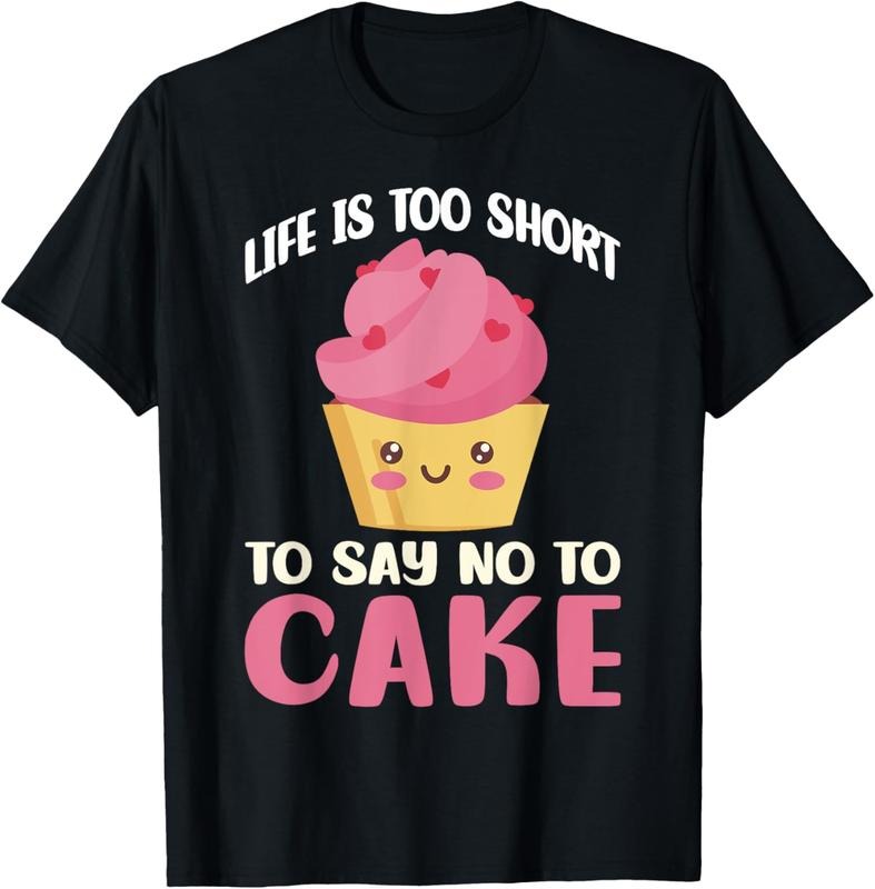 100% Cotton Life is too short to say no to Cake Snack Baking Cake T-Shirt