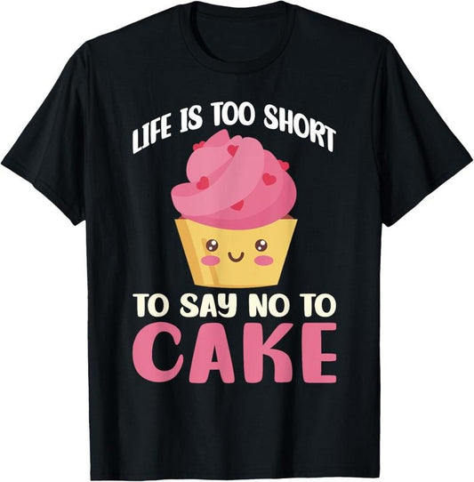 100% Cotton Life is too short to say no to Cake Snack Baking Cake T-Shirt