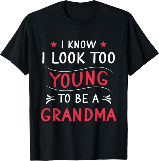 100% Cotton Look Too Young To Be A Grandma Funny New Grandmother T-Shirt