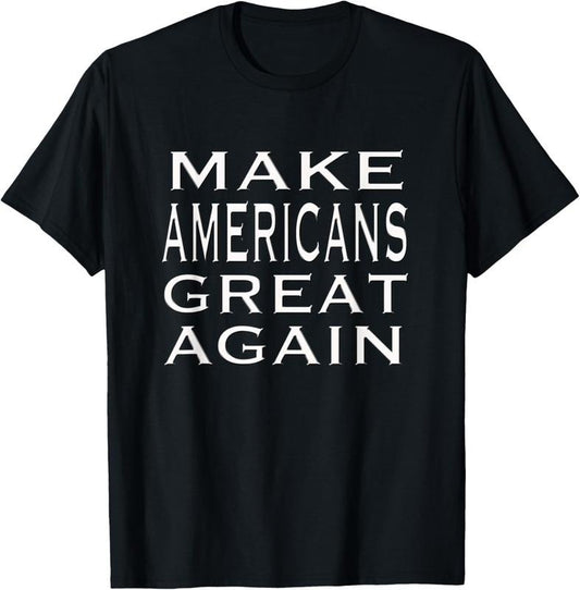 100% Cotton Make AMERICANS Great Again Pride Patriotic Proud America T-Shirt