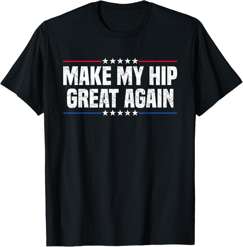 100% Cotton Make My Hip Great Again T-Shirt