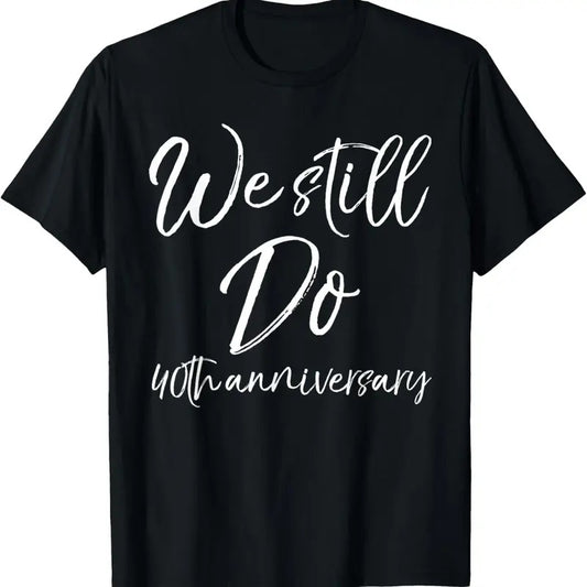 100% Cotton Matching Vows Gifts for Couples We Still Do 40th Anniversary T-Shirt