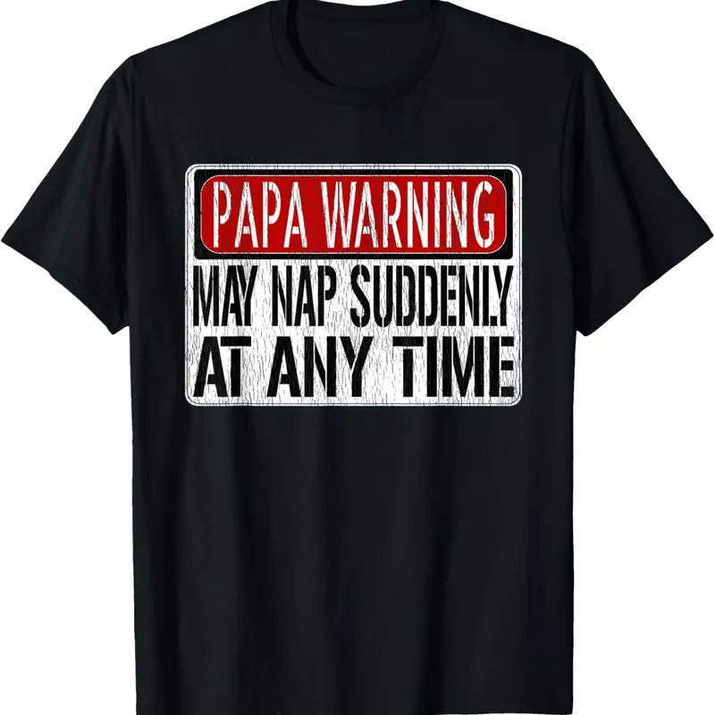 100% Cotton Mens Funny Papa Warning Sign - May Nap Suddenly At Any Time Short Sleeve T-Shirt