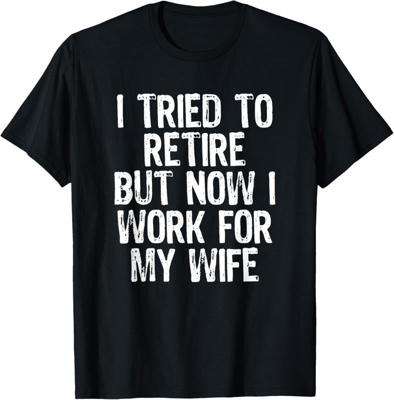 100% Cotton Mens I Tried To Retire But Now I Work For My Wife Husband Gift T-Shirt