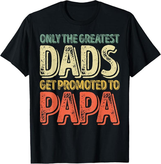 100% Cotton Mens Only The Greatest Dads Get Promoted To Papa T-Shirt