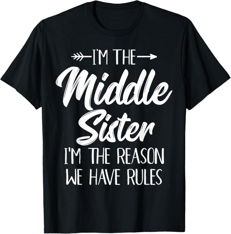 100% Cotton Middle Sister Shirt Funny I Am Reason We Have Rules Sibling T-Shirt