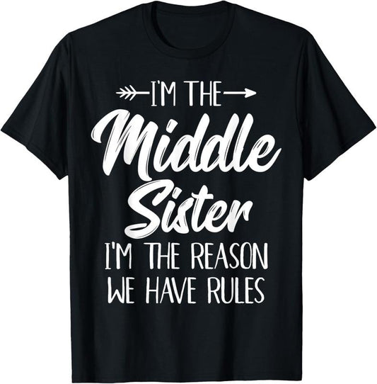 100% Cotton Middle Sister Shirt Funny I Am Reason We Have Rules Sibling T-Shirt