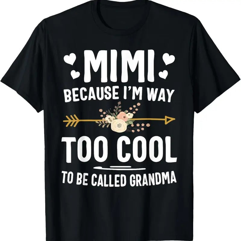 100% Cotton Mimi Because I'm Way Too Cool To Be Called Grandma Gifts T-Shirt