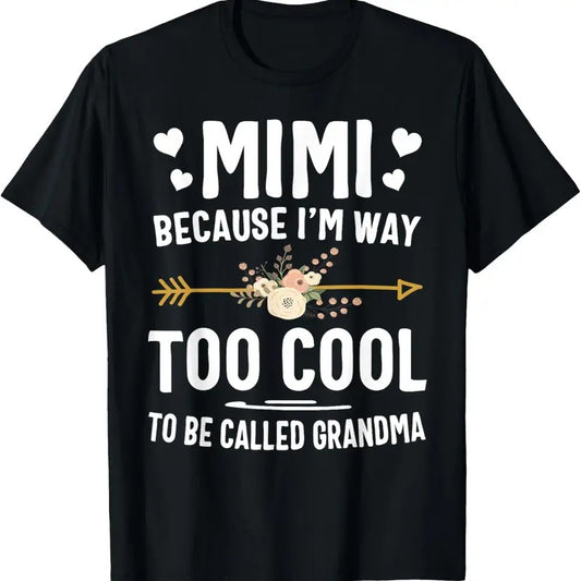 100% Cotton Mimi Because I'm Way Too Cool To Be Called Grandma Gifts T-Shirt