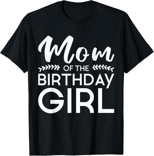 100% Cotton Mom Of The Birthday Girl Family Parents Mother Mommy T-Shirt