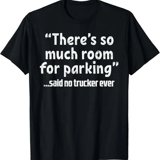 100% Cotton Much Room Parking Said No Trucker Funny Truck Driver Gift T-Shirt