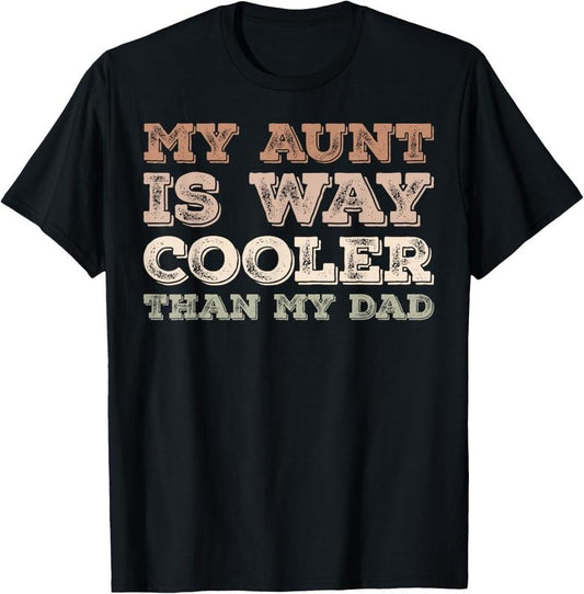 100% Cotton My Aunt Is Way Cooler Than My Dad Funny Niece Nephew Humor T-Shirt