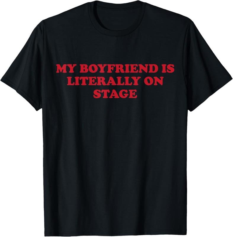 100% Cotton My Boyfriend Is Literally On Stage T-Shirt