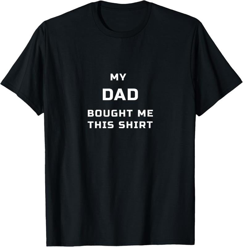 100% Cotton My DAD Bought Me This T-Shirt