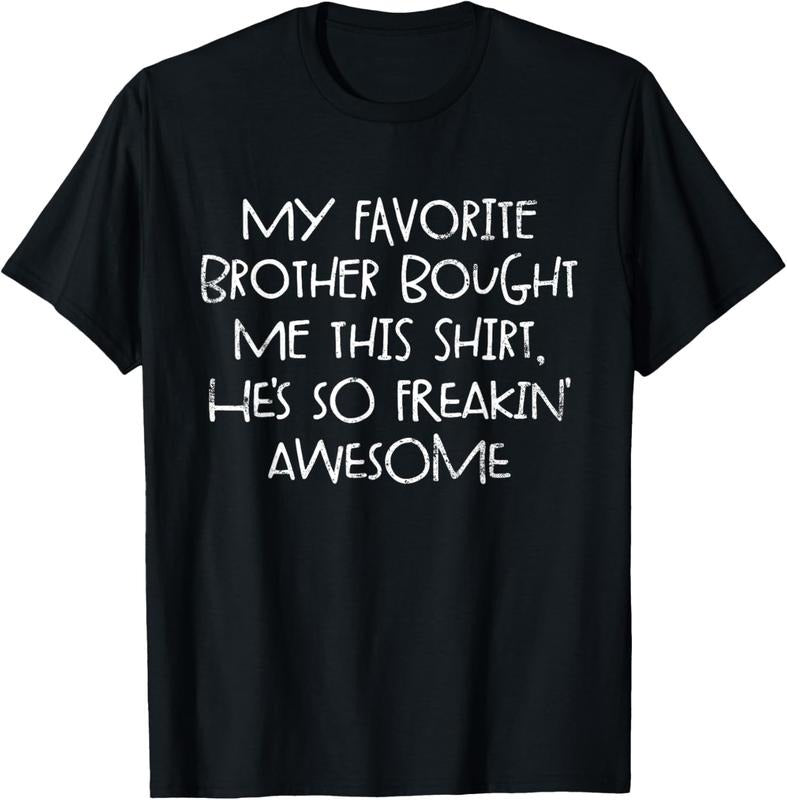 100% Cotton My Favorite Brother Bought Me This Shirt Funny Sister Gift T-Shirt