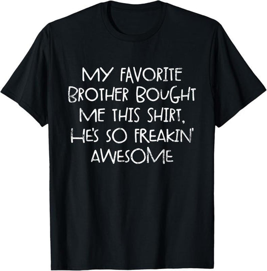 100% Cotton My Favorite Brother Bought Me This Shirt Funny Sister Gift T-Shirt