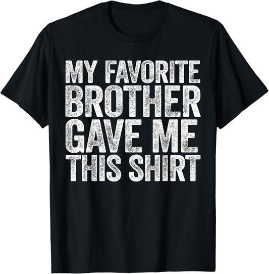 100% Cotton My Favorite Brother Gave Me This Shirt T-Shirt Sibling T-Shirt