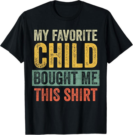 100% Cotton My Favorite Child Bought Me This Shirt | Funny Mom Dad Gift T-Shirt