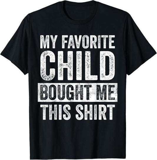 100% Cotton My Favorite Child Bought Me This Shirt | Funny Mom Dad Joke T-Shirt