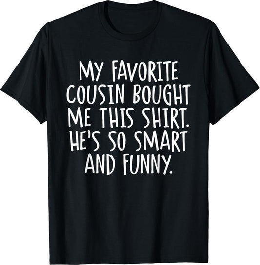 100% Cotton My Favorite Cousin Bought Me This Funny Cousins Gift T-Shirt