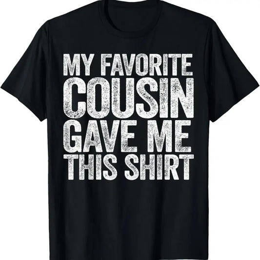100% Cotton My Favorite Cousin Gave Me This Shirt T-Shirt