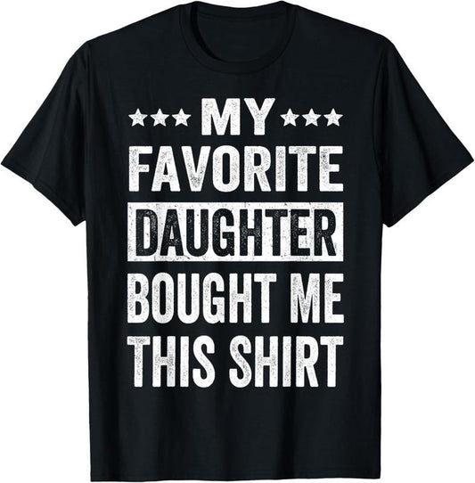 100% Cotton My Favorite Daughter Bought Me This Shirt Father's Day Gift T-Shirt