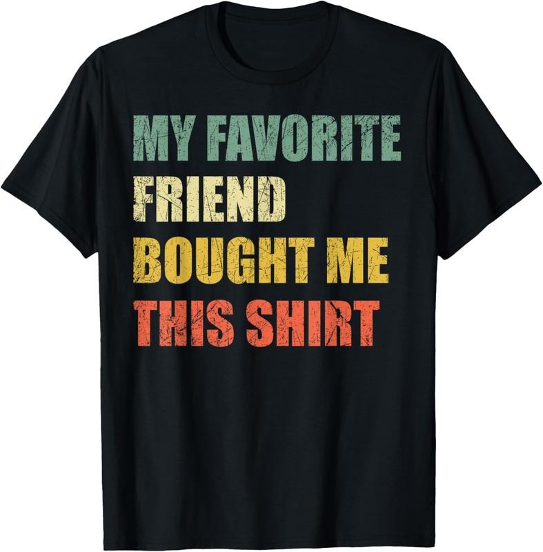 100% Cotton My Favorite Friend Bought Me This Shirt T-Shirt