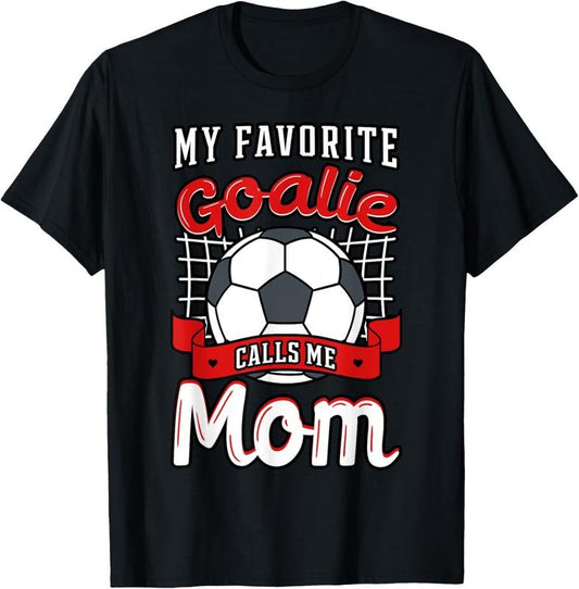 100% Cotton My Favorite Goalie Calls Me Mom Soccer Player Mother's Day T-Shirt