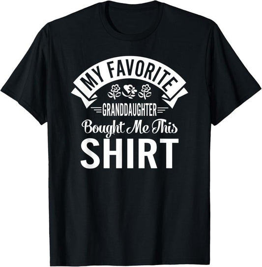 100% Cotton My Favorite Granddaughter Bought Me This T-Shirt