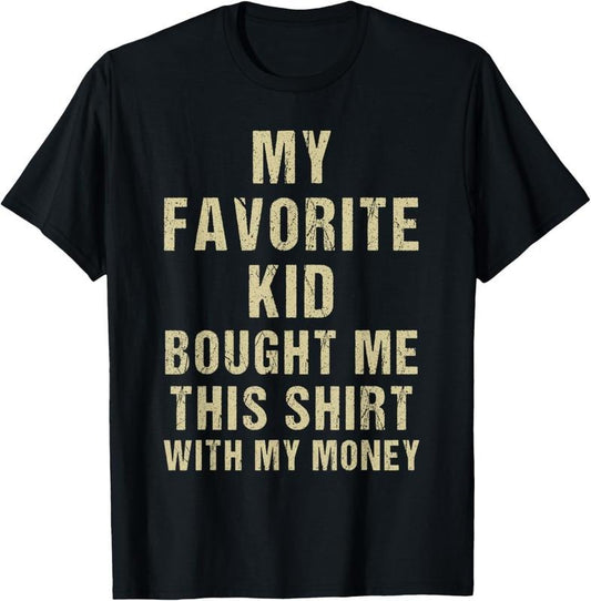 100% Cotton My Favorite Kid Bought Me This Shirt With My Money T-Shirt