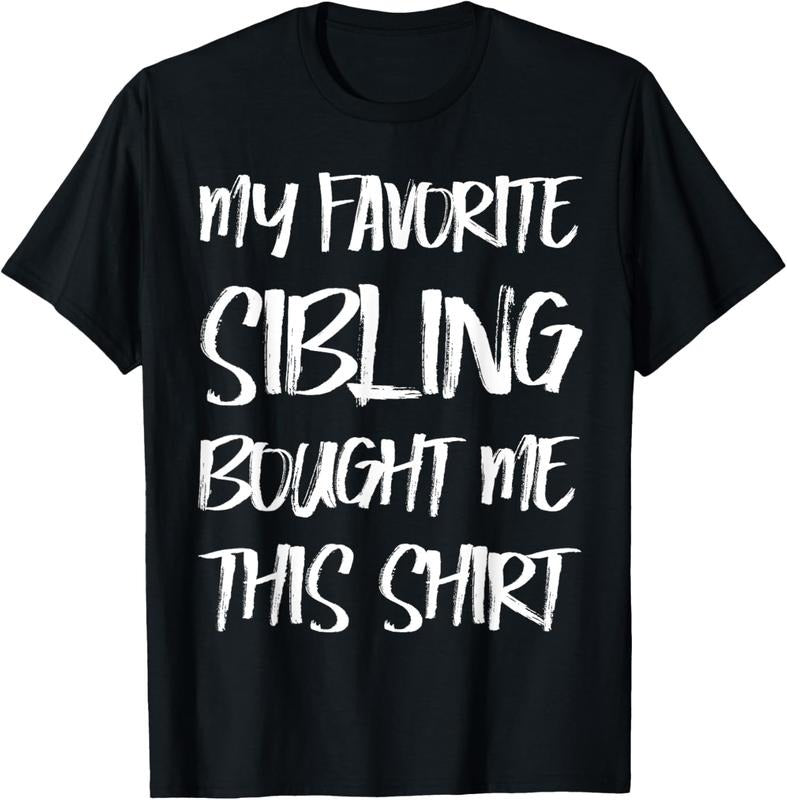 100% Cotton My Favorite Sibling Bought Me This Shirt Gift Brother Sister T-Shirt