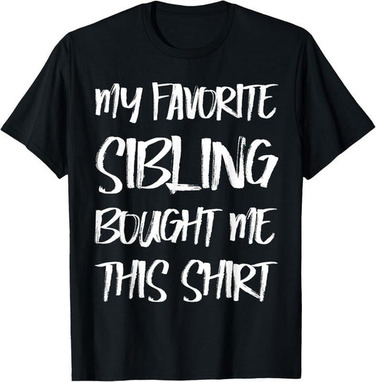 100% Cotton My Favorite Sibling Bought Me This Shirt Gift Brother Sister T-Shirt