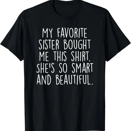 100% Cotton My Favorite Sister Bought Me This Funny Brother Gift T-Shirt