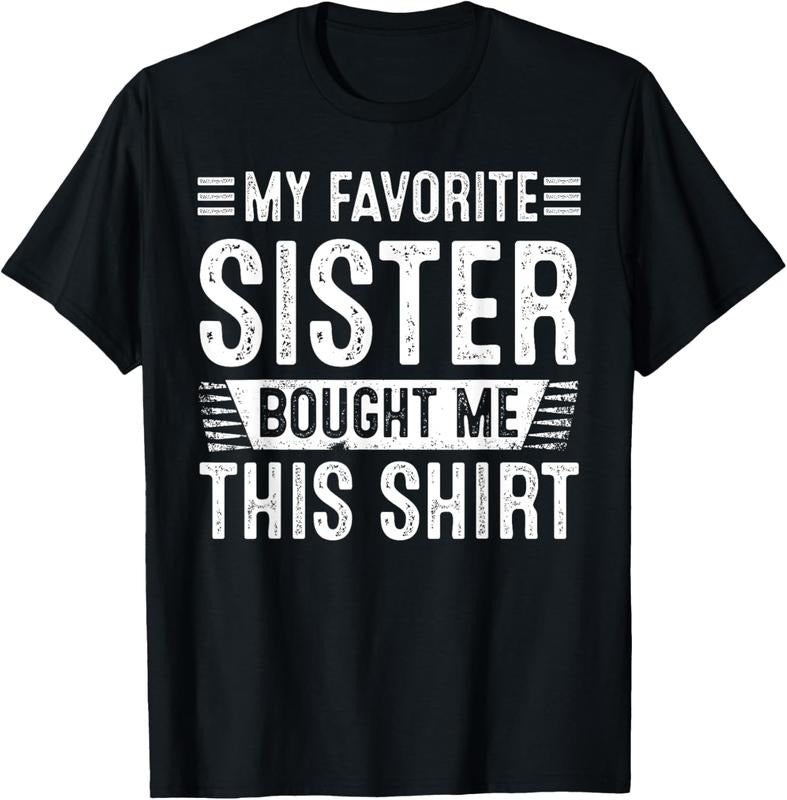 100% Cotton My Favorite Sister Bought Me This Shirt | Funny Brother T-Shirt