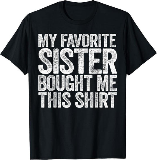 100% Cotton My Favorite Sister Bought Me This Shirt T-Shirt Sibling T-Shirtstyle{n002}2