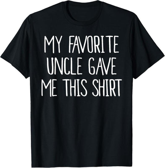 100% Cotton My Favorite Uncle Gave Me This Shirt Shirt Birthday Shirt