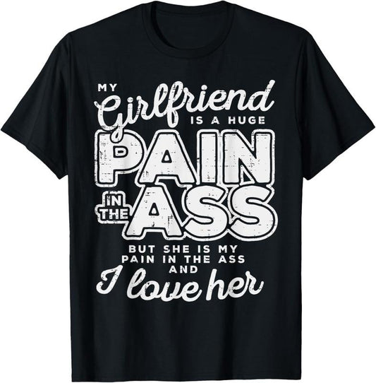 100% Cotton My Girlfriend Is A Huge Pain Valentines Day Boyfriend Gift T-Shirt