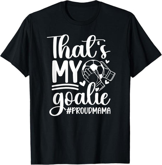 100% Cotton My Goalie Soccer Goalkeeper Mom Of A Soccer Goalie Mama T-Shirt