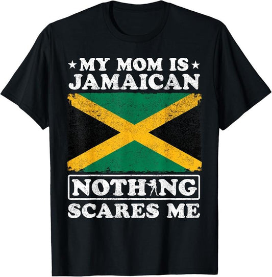 100% Cotton My Mom Is Jamaican Nothing Scares Me Jamaica Mother's Day T-Shirt