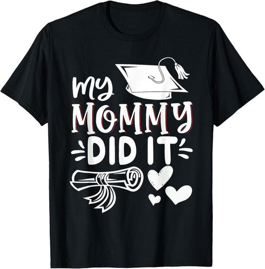 100% Cotton My Mommy Did It Graduation Graduated Mom Proud ren T-Shirt