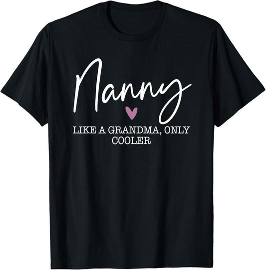 100% Cotton Nanny Like A Grandma Only Cooler Heart Mother's Day Nanny T-Shirt