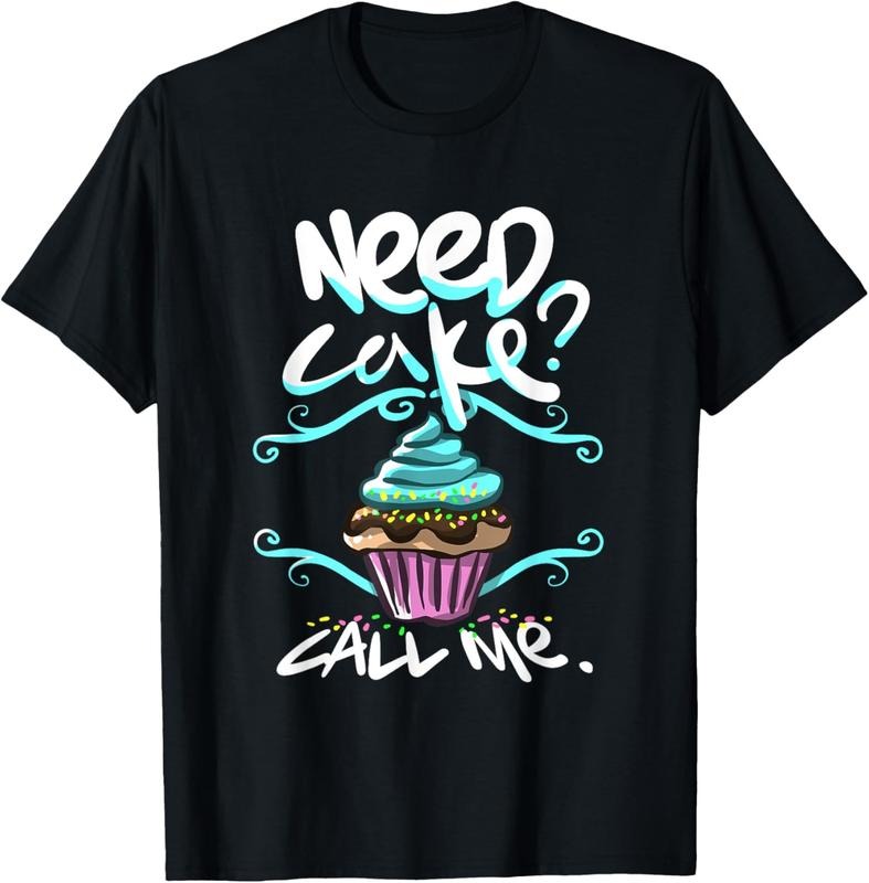 100% Cotton Need Cake, Call Me, Cupcake Bakers Food Chef T shirt T-Shirt