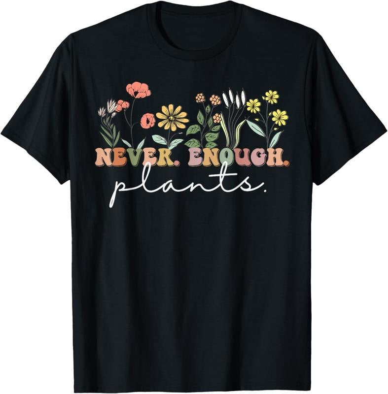 100% Cotton Never Enough Plants, Plant Lover Tee, Botanical Gardening T-Shirt