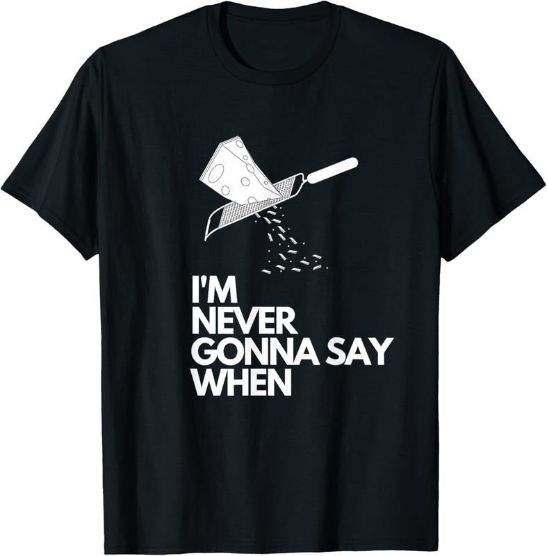 100% Cotton Never Gonna Say When - Funny Parmesan Cheese Lovers T-Shirt