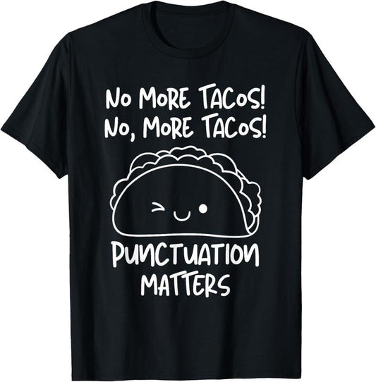 100% Cotton No More Tacos Punctuation Matters Funny Taco English Teacher T-Shirt